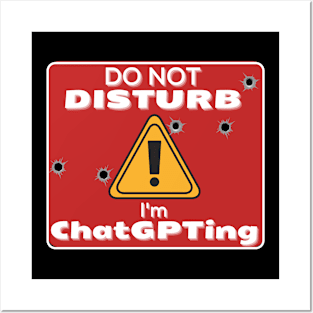 Do Not Disturb Im ChatGPT-ing Posters and Art